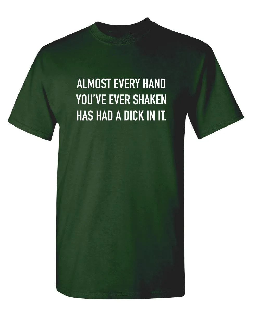 Almost Every Hand You've Ever Shaken Has Had A D*ck In It