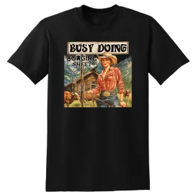 Busy Doing Cowgirl Shit T-Shirt - Unisex Youth & Adult Sizes