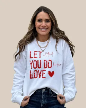 Let all that you do be done in love Sweatshirt